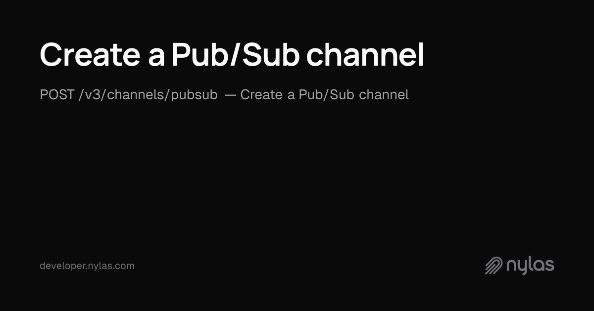 Create a Pub/Sub channel - Pubsub Notifications - API Reference | Docs