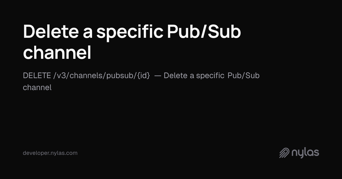 Delete a specific Pub/Sub channel - Pubsub Notifications - API ...