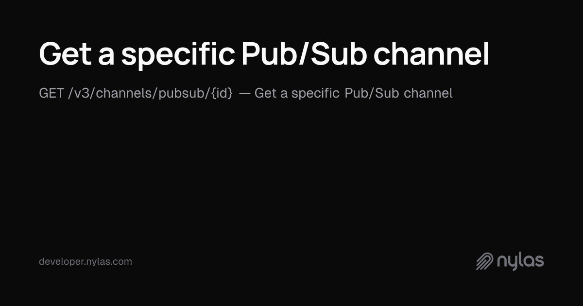 Get a specific Pub/Sub channel - Pubsub Notifications - API Reference ...