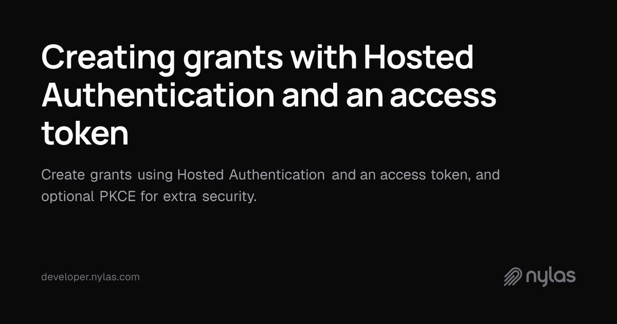 Creating grants with Hosted Authentication and an access token | Docs